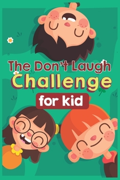 Paperback The Don't Laugh Challenge for kids: The LOL Interactive Joke Book Contest Game for Boys and Girls Age 6 - 12, SBD 001: three smiling kids - green cove Book