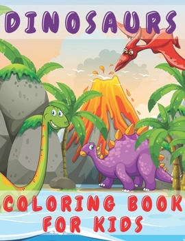 Paperback Dinosaurs Coloring Book for Kids: Color Fun and Learn All About Dinosaurs and Prehistoric Creatures - Great Gift for for Boys Girls Toddlers Preschool Book