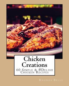 Paperback Chicken Creations: 60 Simple &#Delish Chicken Recipes Book