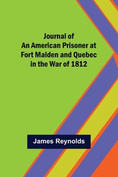 Paperback Journal of an American Prisoner at Fort Malden and Quebec in the War of 1812 Book