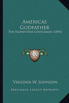 Paperback Americas Godfather: The Florentine Gentleman (1894) Book