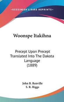 Hardcover Woonspe Itakihna: Precept Upon Precept Translated Into The Dakota Language (1889) [Chinese] Book