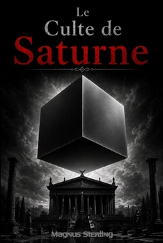 Le Culte de Saturne: L'Agenda Caché du Pouvoir et la Dernière Chance pour la Liberté
