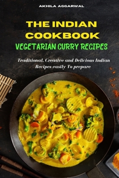 Indian Cookbook Vegetarian Curry Recipe: Traditional, Creative and Delicious Indian Recipes To prepare easily at home