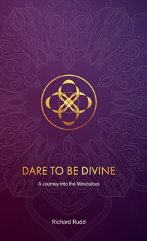 Hardcover Dare to be Divine: A Journey into the Miraculous Book