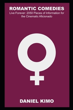 Paperback Romantic Comedies Live Forever: 2050 Pieces of Information for the Cinematic Aficionado Book