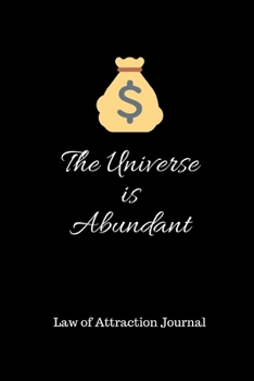 The Universe is Abundant: Law of Attraction Journal: Manifest Big Dreams in 365 Days 6" x 9"