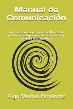 Paperback Manual de Comunicación: Curso de comunicación con más de 40 ejercicios prácticos, más 80 preguntas de autoevaluación y contenido extra audiovi [Spanish] Book