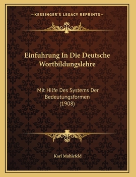 Paperback Einfuhrung In Die Deutsche Wortbildungslehre: Mit Hilfe Des Systems Der Bedeutungsformen (1908) [German] Book