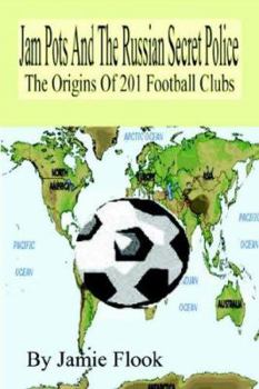 Paperback Jam Pots and the Russian Secret Police: The Origins of 201 Football Clubs Book