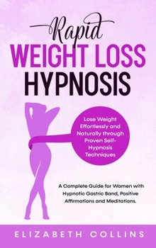 Hardcover Rapid Weight Loss Hypnosis: Lose Weight Effortlessly and Naturally through Proven Self-Hypnosis Techniques. A Complete Guide for Women to Hypnotic Book