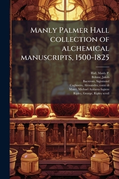 Paperback Manly Palmer Hall collection of alchemical manuscripts, 1500-1825 [Multiple Languages] Book