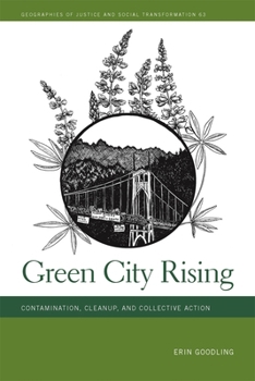 Green City Rising: Contamination, Cleanup, and Collective Action (Geographies of Justice and Social Transformation Ser.)