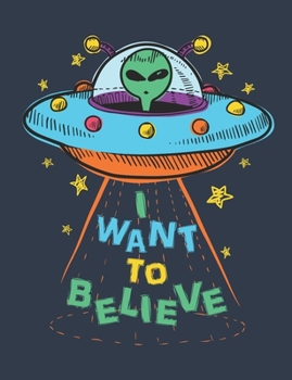 Paperback I Want to Believe: Alien Notebook, Blank Paperback UFO Book to write in, 150 pages, college ruled Book