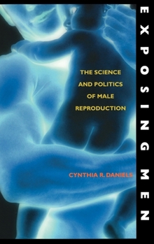 Hardcover Exposing Men: The Science and Politics of Male Reproduction Book
