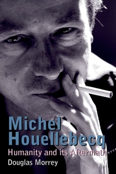 Hardcover Michel Houellebecq: Humanity and Its Aftermath Book