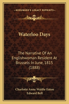 Paperback Waterloo Days: The Narrative Of An Englishwoman Resident At Brussels In June, 1815 (1888) Book