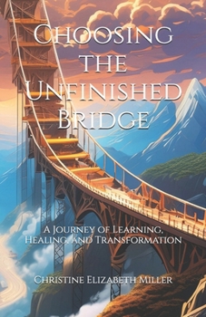 Paperback Choosing the Unfinished Bridge: A Journey of Learning, Healing, and Transformation Book