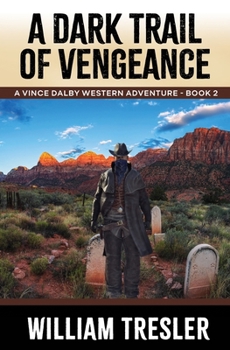 A Dark Trail of Vengeance: A Vince Dalby Western Adventure - Book 2
