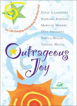 Hardcover Outrageous Joy: The Life-Changing, Soul-Shaking Truth about God Book