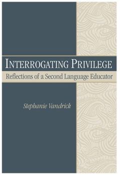 Paperback Interrogating Privilege: Reflections of a Second Language Educator Book