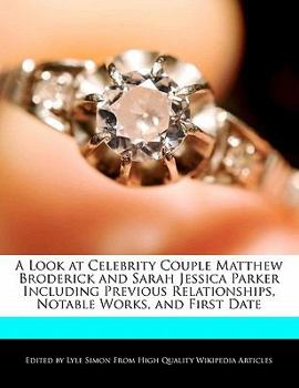 Paperback A Look at Celebrity Couple Matthew Broderick and Sarah Jessica Parker Including Previous Relationships, Notable Works, and First Date Book
