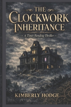 The Clockwork Inheritance: A Time-Bending Thriller