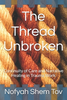 Paperback The Thread Unbroken: Continuity of Care and Narrative Healing in Trauma Work Book