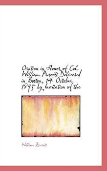 Paperback Oration in Honor of Col. William Prescott Delivered in Boston, 14 October, 1895 by Invitation of the Book