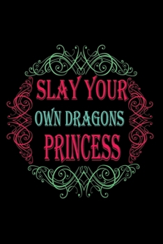 Slay Your Own Dragons Princess: Perfect Gag Gift (100 Pages, Blank Notebook, 6 x 9) (Cool Notebooks) Paperback