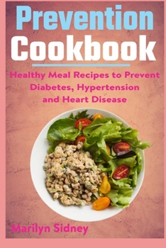 Paperback Prevention cookbook: Healthy Meal Recipes to Prevent Diabetes Hypertension and Heart Disease Book