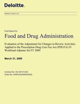 Paperback Evaluation of the Adjustment for Changes in Review Activities Applied to the Prescription Drug User Fee Act (PDUFA) IV Workload Adjuster for FY 2009: Book