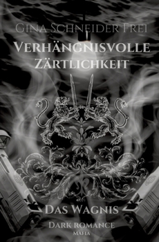 Verhängnisvolle Zärtlichkeit: Das Wagnis Dark Romance Mafia (German Edition)