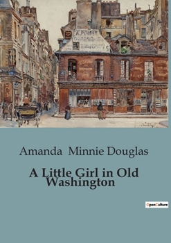A Little Girl in Old Washington - Book #5 of the A Little Girl
