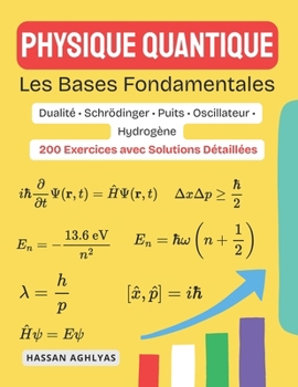 Physique Quantique (Les Bases Fondamentales): Dualité • Schrödinger • Puits • Oscillateur • Hydrogène - 200 Exercices avec Solutions Détaillées (French Edition)
