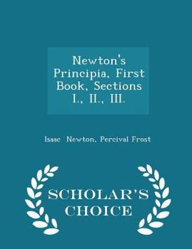 Paperback Newton's Principia, First Book, Sections I., II., III. - Scholar's Choice Edition Book