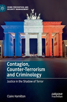 Hardcover Contagion, Counter-Terrorism and Criminology: Justice in the Shadow of Terror Book