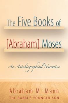 Paperback The Five Books of [Abraham] Moses: An Autobiographical Narrative Book