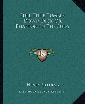 Full Title Tumble Down Dick Or Phaeton In The Suds