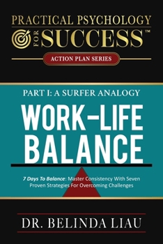 Paperback Practical Psychology For Success Work-Life Balance Part I A Surfer Analogy: 7 Days To Balance: Master Consistency With Seven Proven Strategies For Ove Book