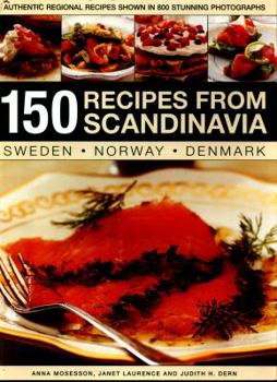 Paperback 150 Recipes from Scandinavia: Sweden, Norway, Denmark: Authentic Regional Recipes Shown in 800 Stunning Photographs Book