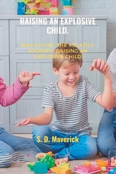 Paperback Raising an Explosive Child.: Navigating the Volatile Journey: Raising an Explosive Child Book
