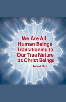 Paperback We Are All Human Beings Transitioning to Our True Nature as Christ Beings Book