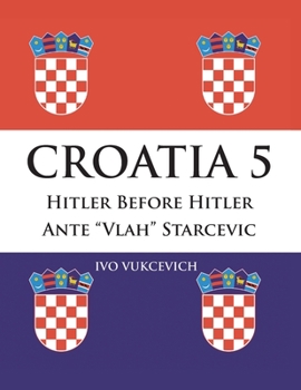 Paperback Croatia 5: Hitler Before Hitler Ante "Vlah" Starcevic Book