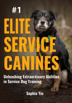 Paperback Elite Service Canines: Unleashing Extraordinary Abilities in Service Dog Training Book