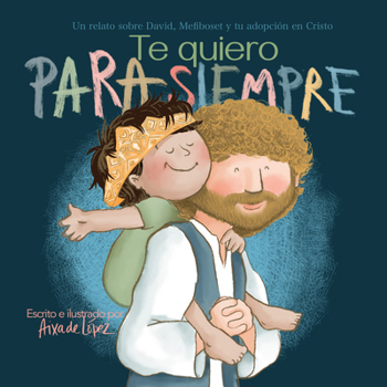 Hardcover Te Quiero Para Siempre: Un Relato Sobre David, Mefiboset Y Tu Adopción En Cristo [Spanish] Book