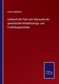 Paperback Lehrbuch der Fisik zum Gebrauche der gewerblichen Wiederholungs- und Fortbildungsschulen [German] Book