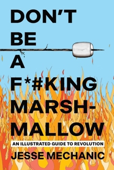 Paperback Don't Be a F*#king Marshmallow: An Illustrated Guide to Revolution Book
