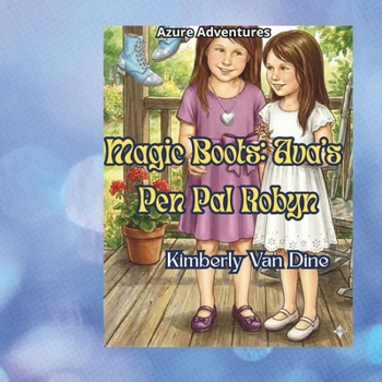 Magic Boots: Ava's Pen Pal Robyn (The Azure Adventures)