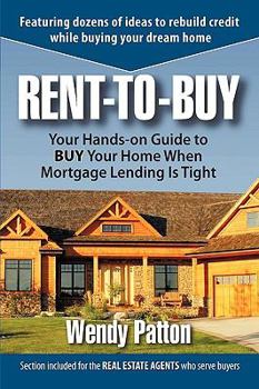 Paperback Rent-To-Buy: Your Hands-On Guide to Buy Your Home When Mortgage Lending Is Tight Book